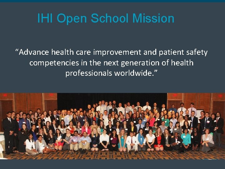 IHI Open School Mission “Advance health care improvement and patient safety competencies in the