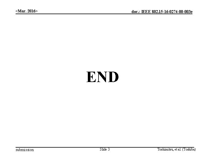 <Mar. 2016> doc. : IEEE 802. 15 -16 -0274 -00 -003 e END submission