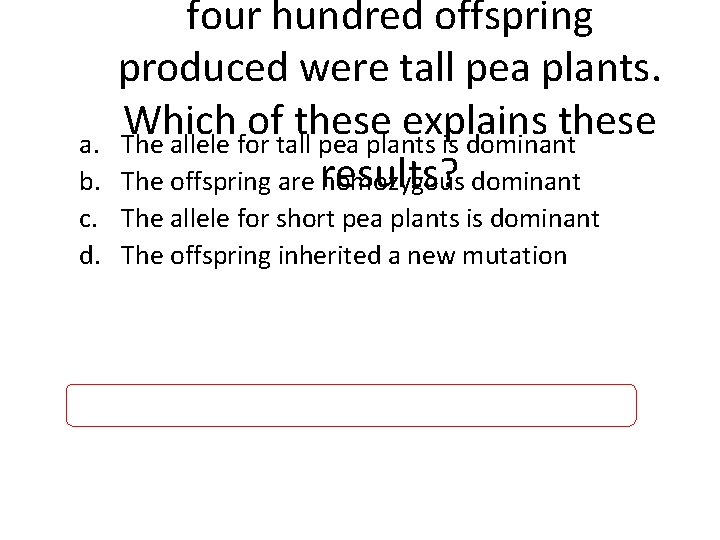 four hundred offspring produced were tall pea plants. Which of these explains these The