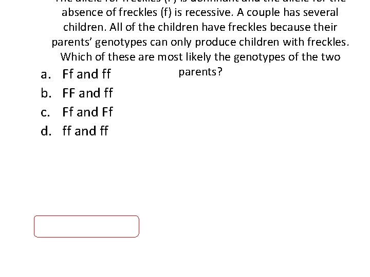 The allele for freckles (F) is dominant and the allele for the absence of