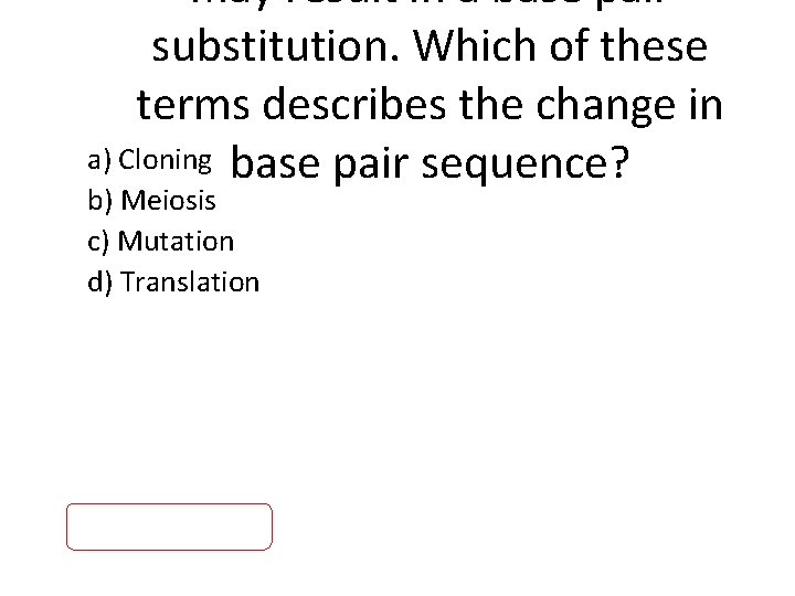 may result in a base pair substitution. Which of these terms describes the change