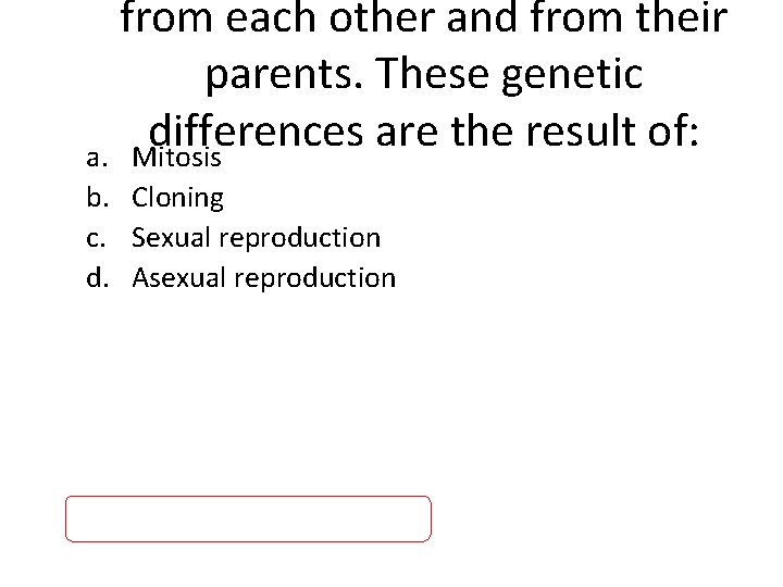 from each other and from their parents. These genetic differences are the result of: