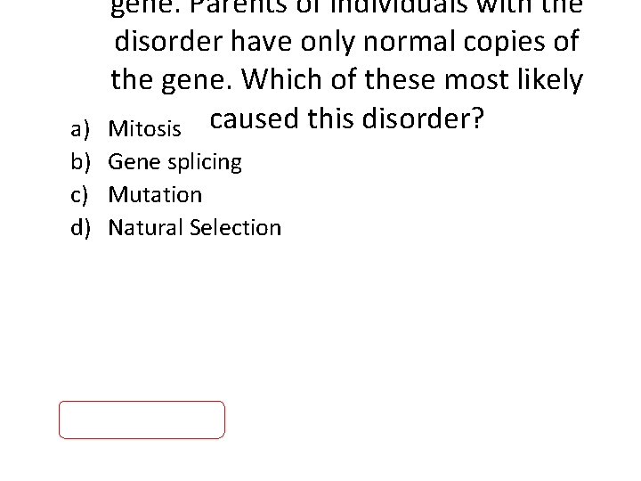 gene. Parents of individuals with the disorder have only normal copies of the gene.