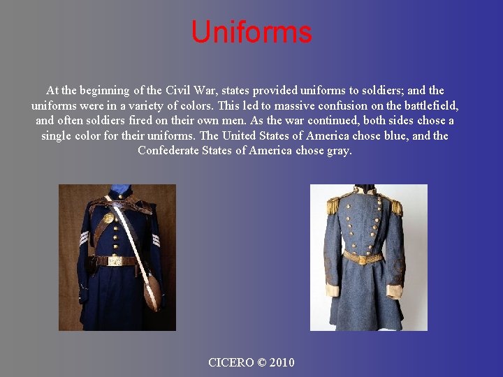 Uniforms At the beginning of the Civil War, states provided uniforms to soldiers; and