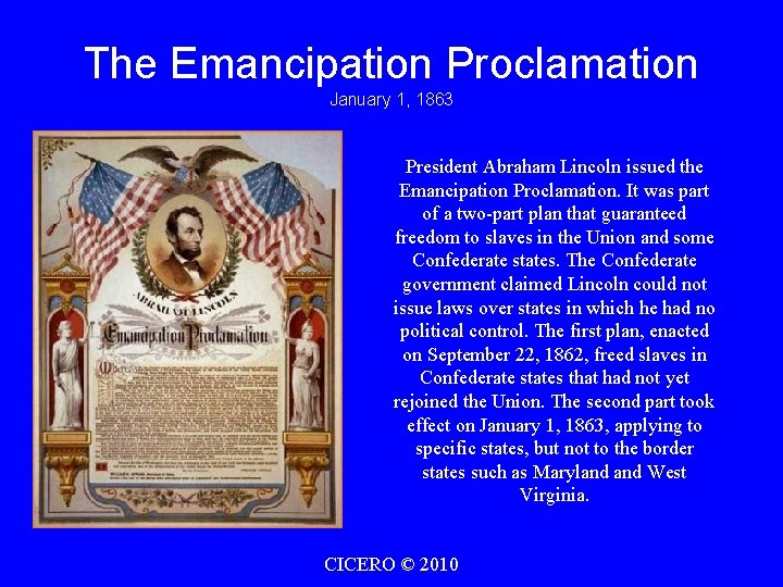 The Emancipation Proclamation January 1, 1863 President Abraham Lincoln issued the Emancipation Proclamation. It