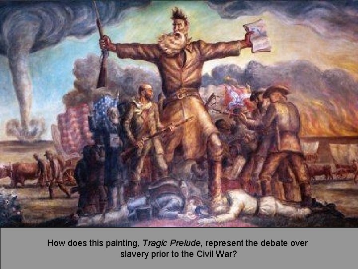 How does this painting, Tragic Prelude, represent the debate over slavery prior to the