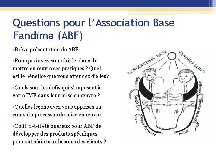 Questions pour l’Association Base Fandima (ABF) • Brève présentation de ABF • Pourquoi avez-vous