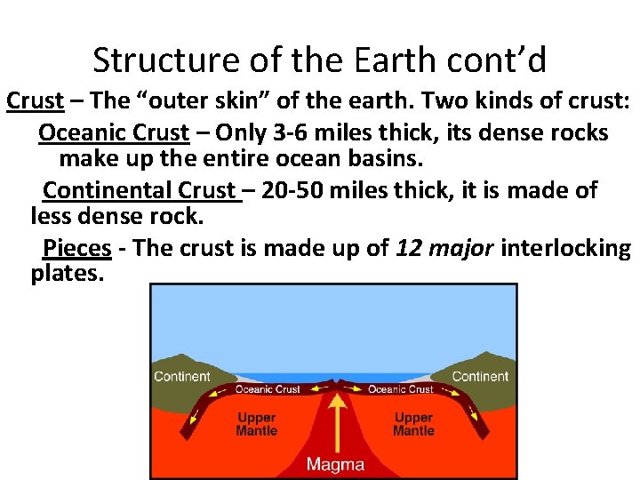 Structure of the Earth cont’d Crust – The “outer skin” of the earth. Two