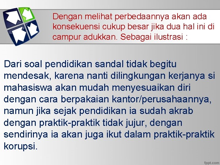 Dengan melihat perbedaannya akan ada konsekuensi cukup besar jika dua hal ini di campur