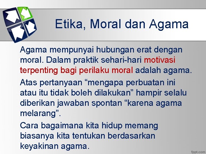 Etika, Moral dan Agama mempunyai hubungan erat dengan moral. Dalam praktik sehari-hari motivasi terpenting
