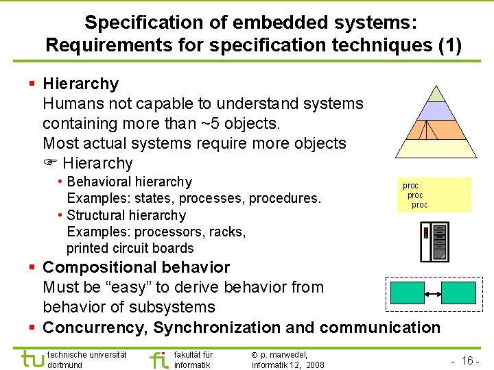 Specification of embedded systems: Requirements for specification techniques (1) § Hierarchy Humans not capable