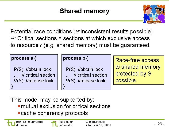 Shared memory Potential race conditions ( inconsistent results possible) Critical sections = sections at