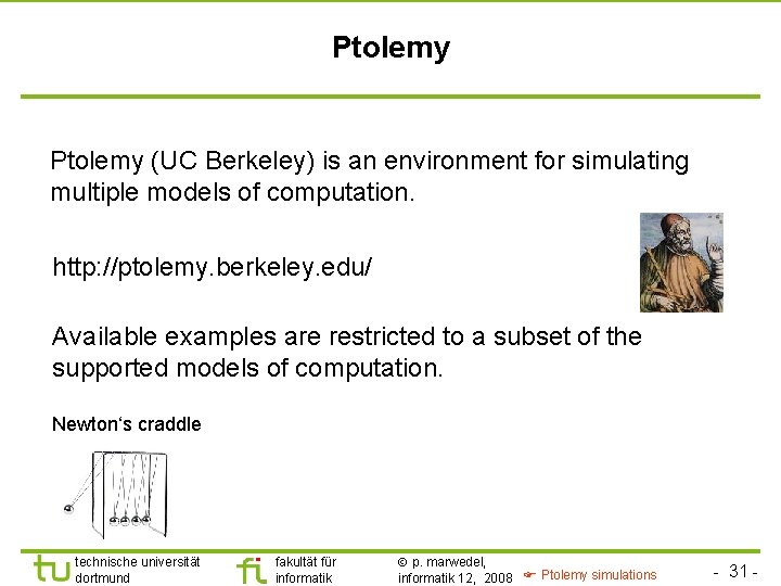 Ptolemy (UC Berkeley) is an environment for simulating multiple models of computation. http: //ptolemy.