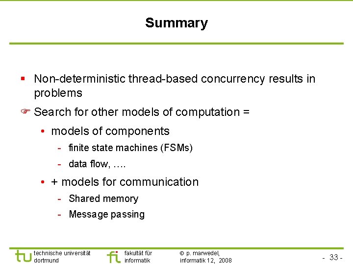 Summary § Non-deterministic thread-based concurrency results in problems Search for other models of computation