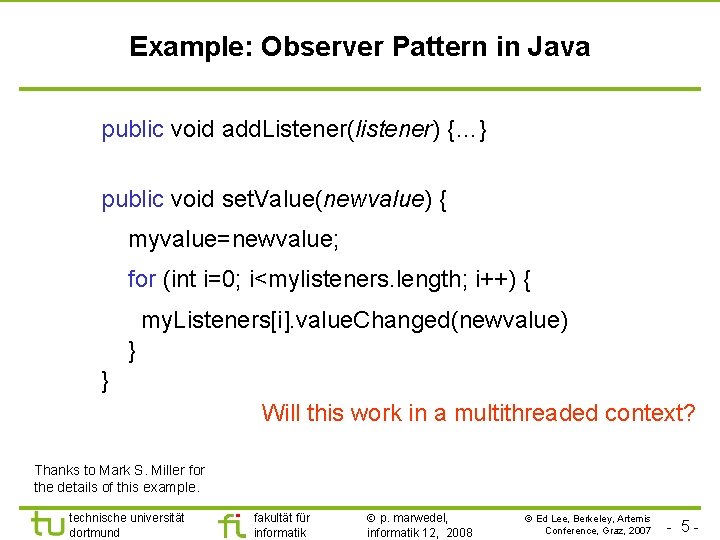 Example: Observer Pattern in Java public void add. Listener(listener) {…} public void set. Value(newvalue)