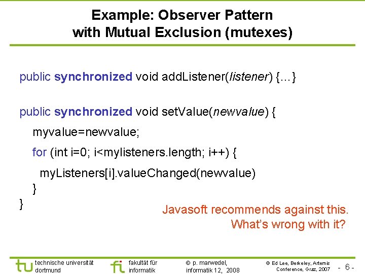 Example: Observer Pattern with Mutual Exclusion (mutexes) public synchronized void add. Listener(listener) {…} public