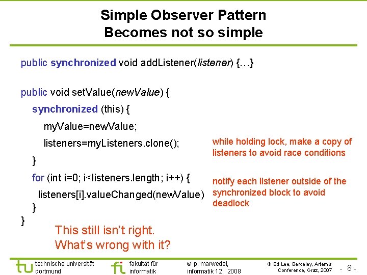 Simple Observer Pattern Becomes not so simple public synchronized void add. Listener(listener) {…} public