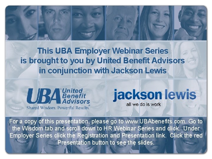 This UBA Employer Webinar Series is brought to you by United Benefit Advisors in