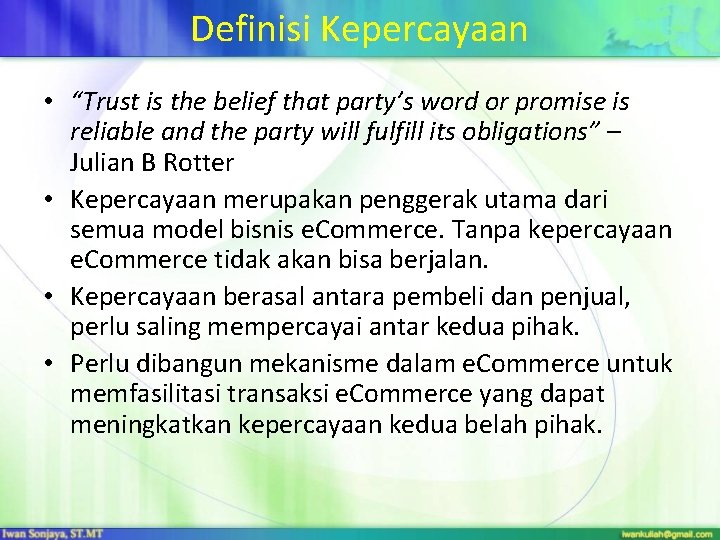 Definisi Kepercayaan • “Trust is the belief that party’s word or promise is reliable