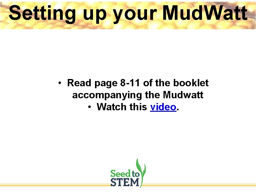 Setting up your Mud. Watt • Read page 8 -11 of the booklet accompanying