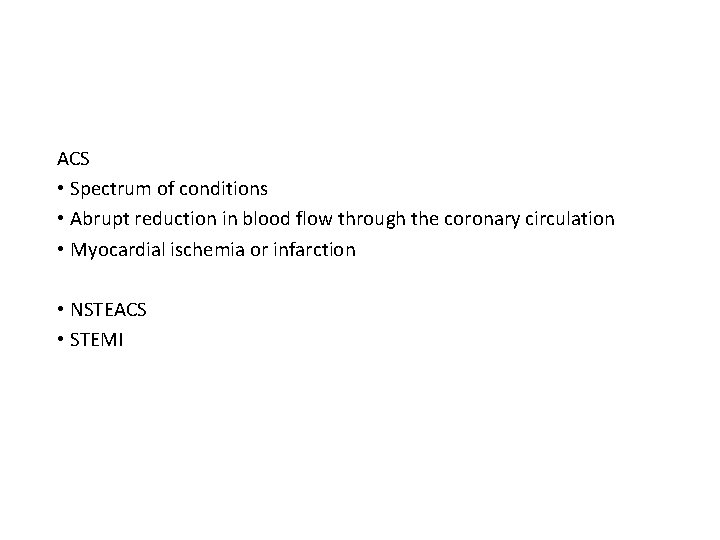 ACS • Spectrum of conditions • Abrupt reduction in blood flow through the coronary