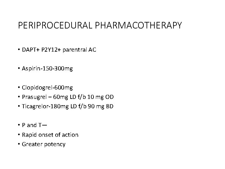 PERIPROCEDURAL PHARMACOTHERAPY • DAPT+ P 2 Y 12+ parentral AC • Aspirin-150 -300 mg