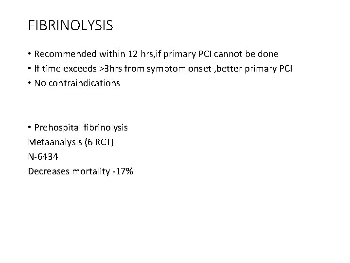 FIBRINOLYSIS • Recommended within 12 hrs, if primary PCI cannot be done • If
