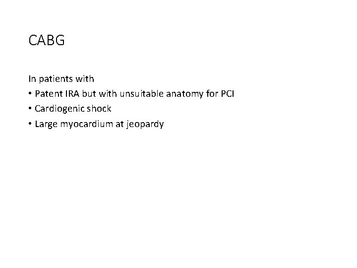 CABG In patients with • Patent IRA but with unsuitable anatomy for PCI •