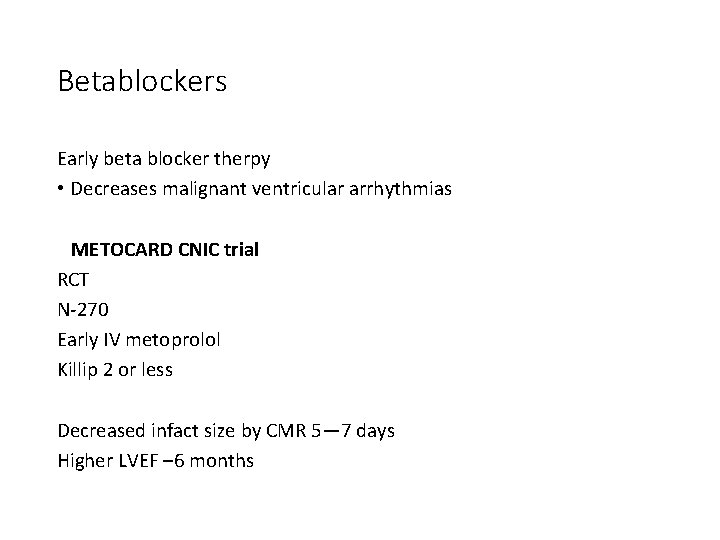 Betablockers Early beta blocker therpy • Decreases malignant ventricular arrhythmias METOCARD CNIC trial RCT