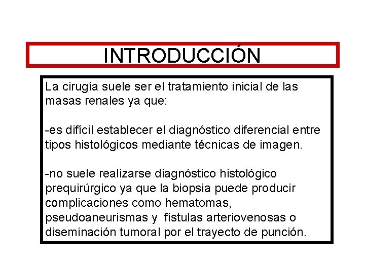 INTRODUCCIÓN La cirugía suele ser el tratamiento inicial de las masas renales ya que: