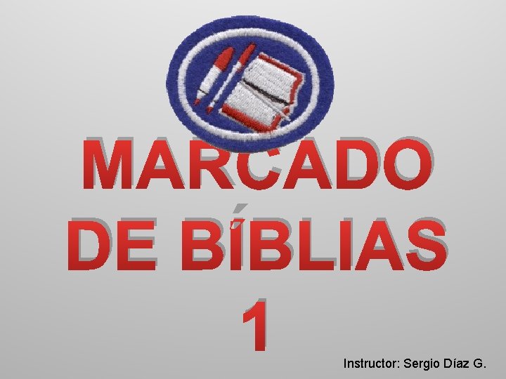 MARCADO DE BÍBLIAS 1 Instructor: Sergio Díaz G. 