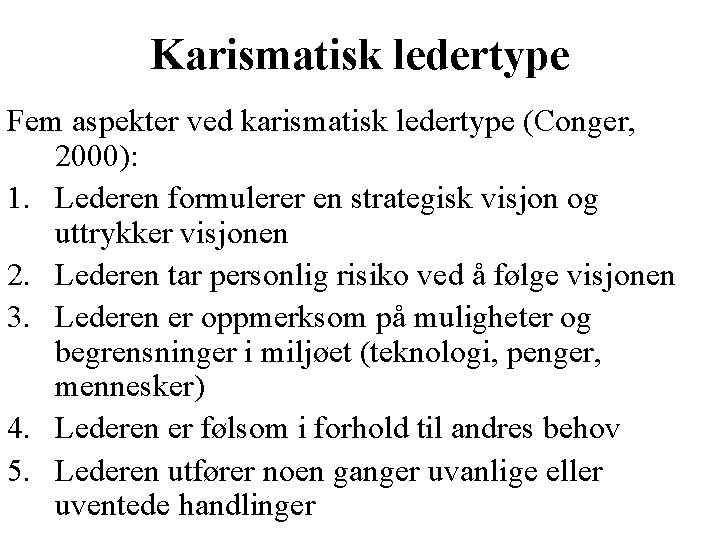 Karismatisk ledertype Fem aspekter ved karismatisk ledertype (Conger, 2000): 1. Lederen formulerer en strategisk