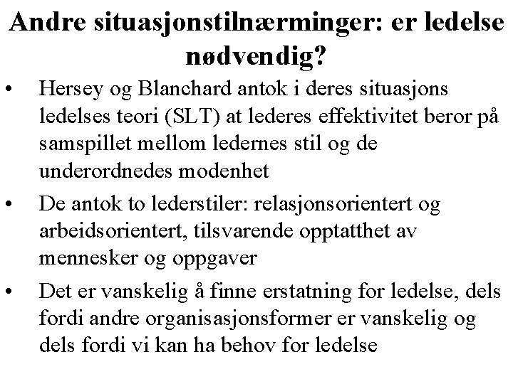 Andre situasjonstilnærminger: er ledelse nødvendig? • • • Hersey og Blanchard antok i deres