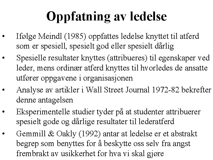 Oppfatning av ledelse • • • Ifølge Meindl (1985) oppfattes ledelse knyttet til atferd