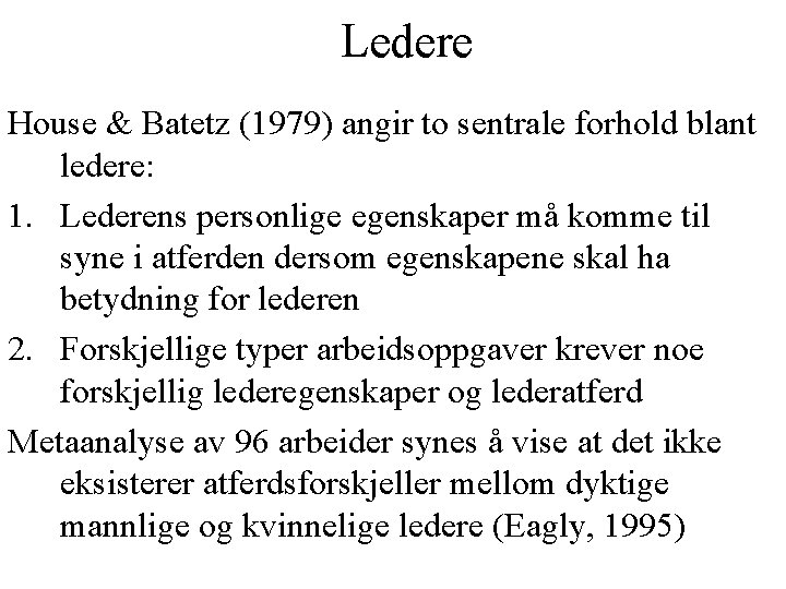 Ledere House & Batetz (1979) angir to sentrale forhold blant ledere: 1. Lederens personlige