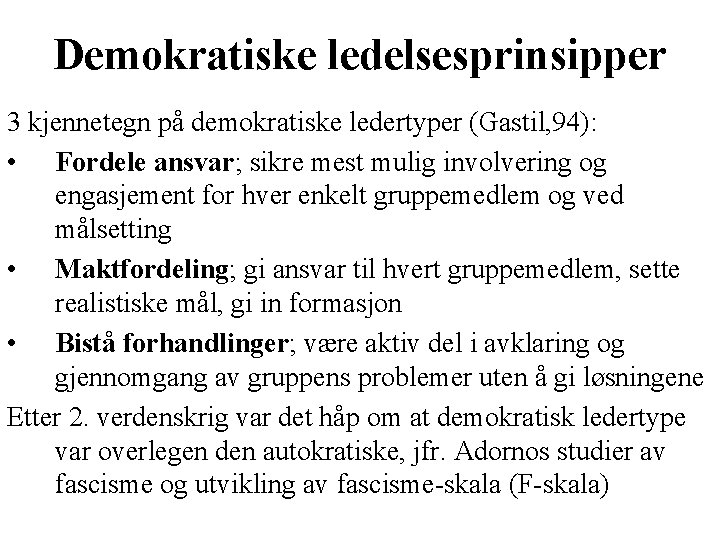 Demokratiske ledelsesprinsipper 3 kjennetegn på demokratiske ledertyper (Gastil, 94): • Fordele ansvar; sikre mest