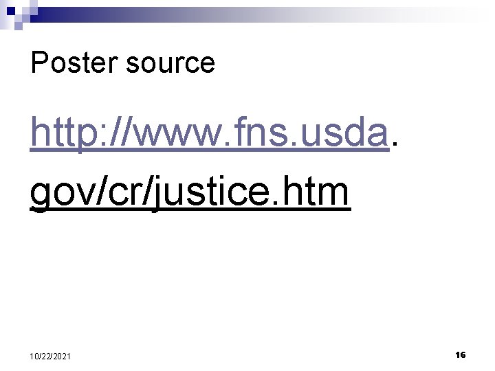 Poster source http: //www. fns. usda. gov/cr/justice. htm 10/22/2021 16 