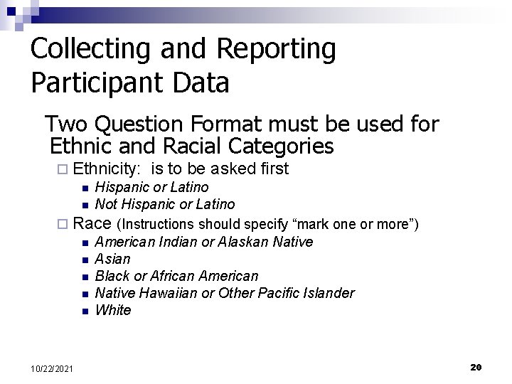 Collecting and Reporting Participant Data Two Question Format must be used for Ethnic and