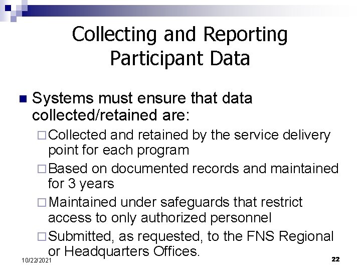 Collecting and Reporting Participant Data n Systems must ensure that data collected/retained are: ¨