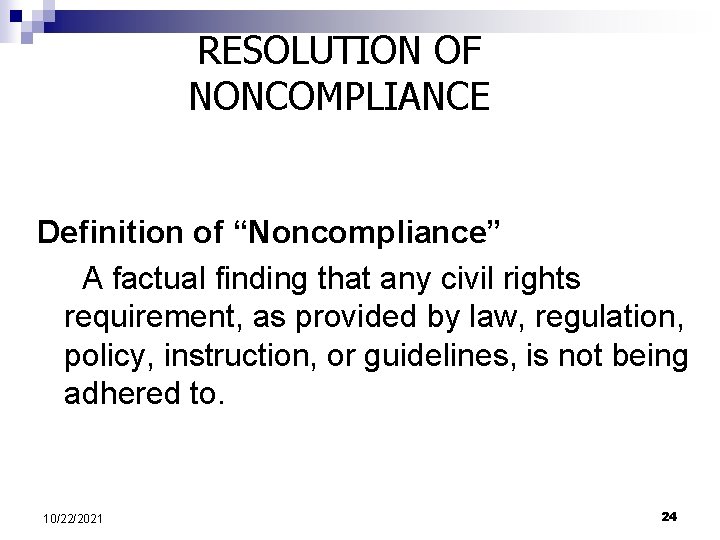 RESOLUTION OF NONCOMPLIANCE Definition of “Noncompliance” A factual finding that any civil rights requirement,