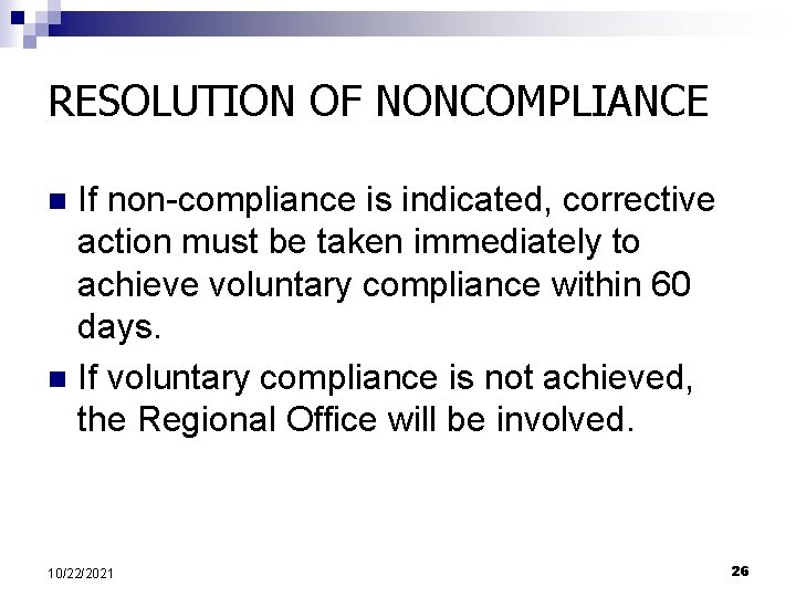 RESOLUTION OF NONCOMPLIANCE If non-compliance is indicated, corrective action must be taken immediately to