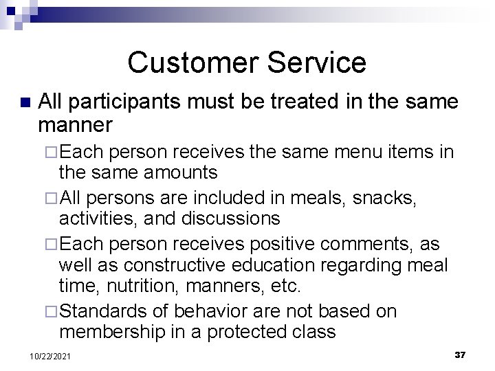 Customer Service n All participants must be treated in the same manner ¨ Each