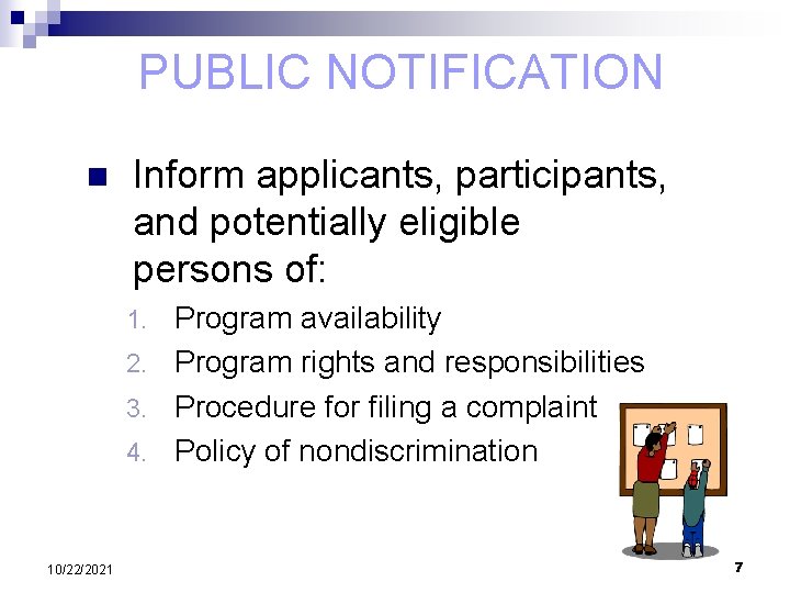 PUBLIC NOTIFICATION n Inform applicants, participants, and potentially eligible persons of: Program availability 2.