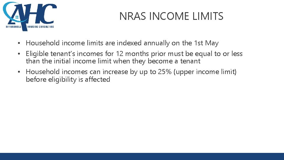 NRAS INCOME LIMITS • Household income limits are indexed annually on the 1 st