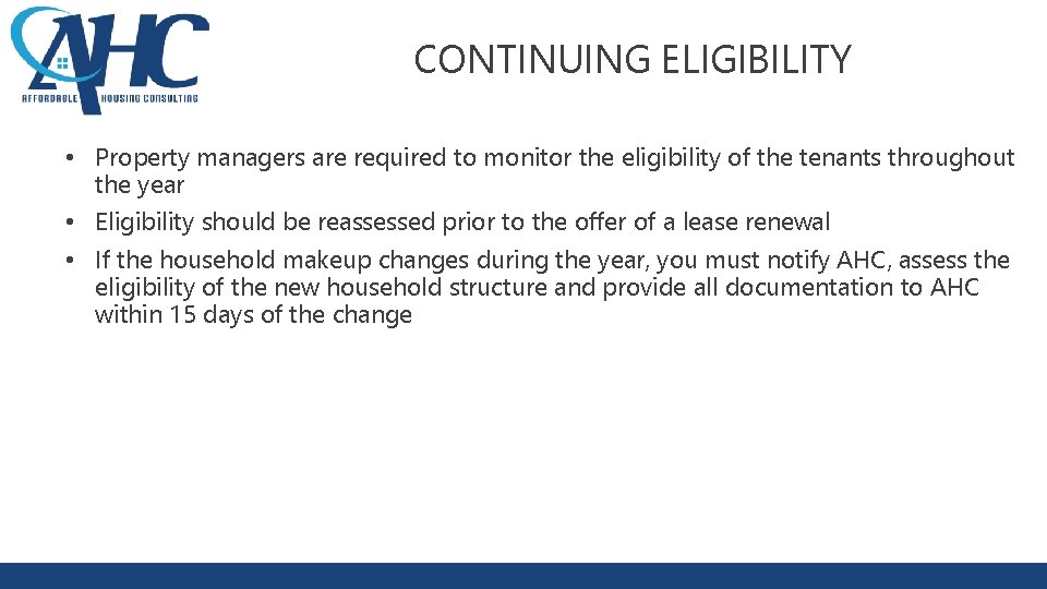 CONTINUING ELIGIBILITY • Property managers are required to monitor the eligibility of the tenants