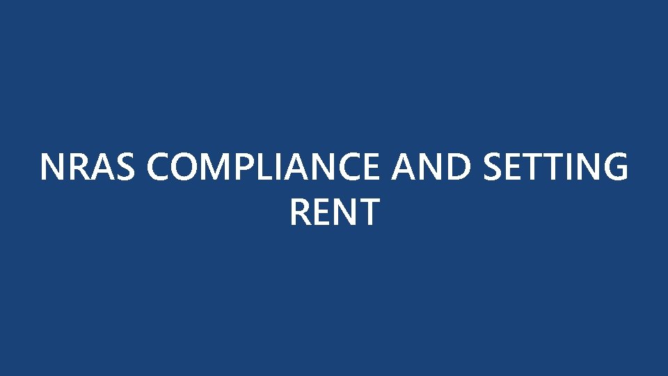 NRAS COMPLIANCE AND SETTING RENT NRAS APPROVED PROPERTY MANAGER TRAINING 