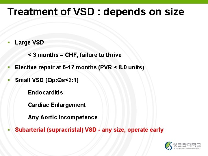Treatment of VSD : depends on size Large VSD < 3 months – CHF,