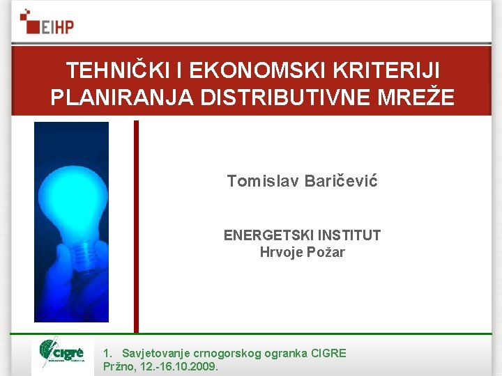 TEHNIČKI I EKONOMSKI KRITERIJI PLANIRANJA DISTRIBUTIVNE MREŽE Tomislav Baričević ENERGETSKI INSTITUT Hrvoje Požar 1.