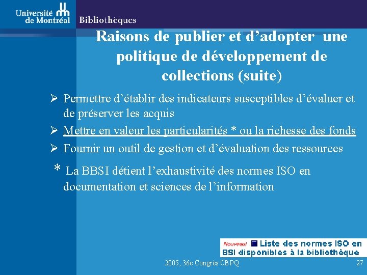 Raisons de publier et d’adopter une politique de développement de collections (suite) Ø Permettre