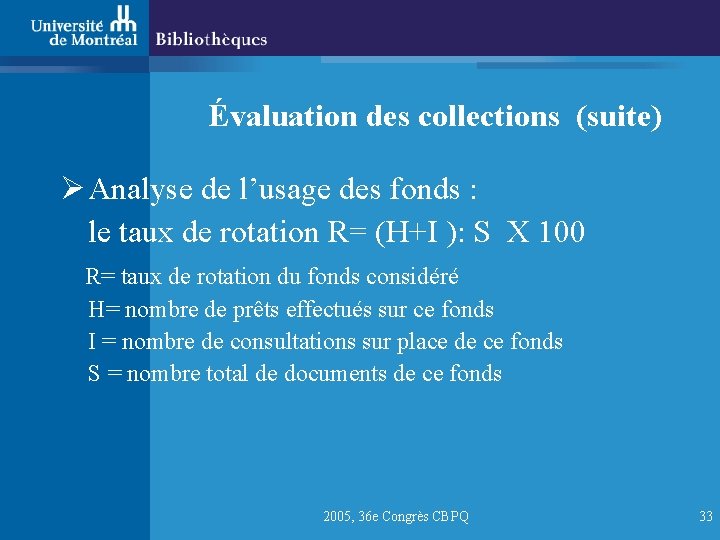 Évaluation des collections (suite) Ø Analyse de l’usage des fonds : le taux de